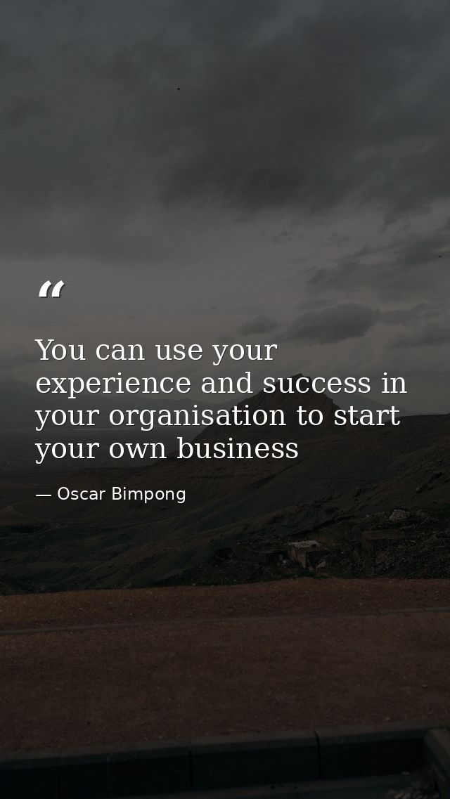 You can use your experience and success in your organisation to start your own business — Oscar Bimpong