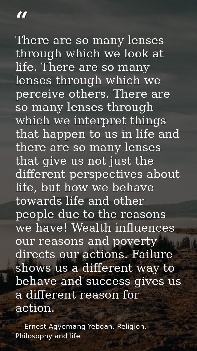 There are so many lenses through which we look at life. There are so many lenses through which we perceive others. There — Ernest Agyemang Yeboah, Religion, Philosophy and life