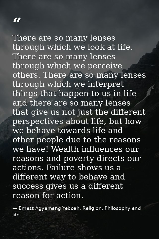 There are so many lenses through which we look at life. There are so many lenses through which we perceive others. There — Ernest Agyemang Yeboah, Religion, Philosophy and life