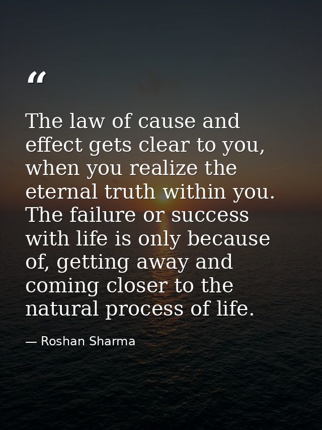 The law of cause and effect gets clear to you, when you realize the eternal truth within you. The failure or success wit — Roshan Sharma