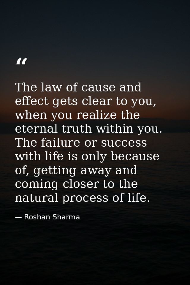 The law of cause and effect gets clear to you, when you realize the eternal truth within you. The failure or success wit — Roshan Sharma