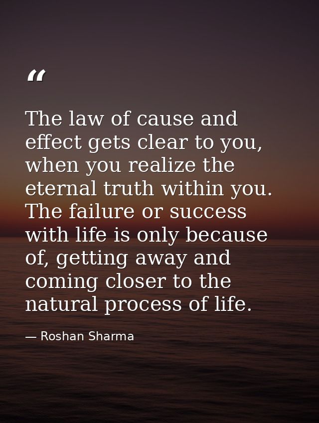 The law of cause and effect gets clear to you, when you realize the eternal truth within you. The failure or success wit — Roshan Sharma