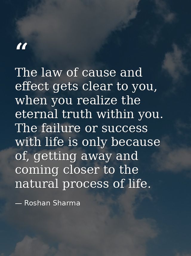 The law of cause and effect gets clear to you, when you realize the eternal truth within you. The failure or success wit — Roshan Sharma