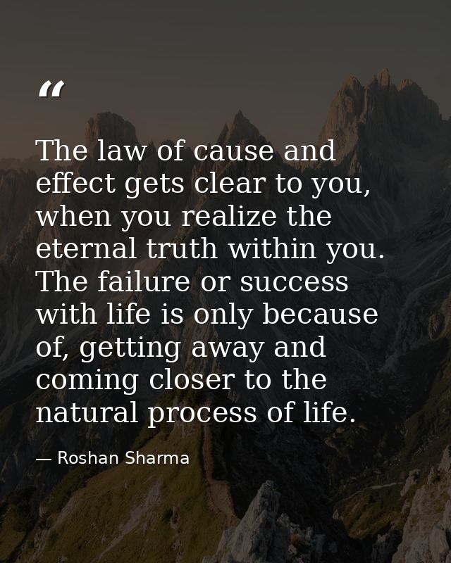 The law of cause and effect gets clear to you, when you realize the eternal truth within you. The failure or success wit — Roshan Sharma