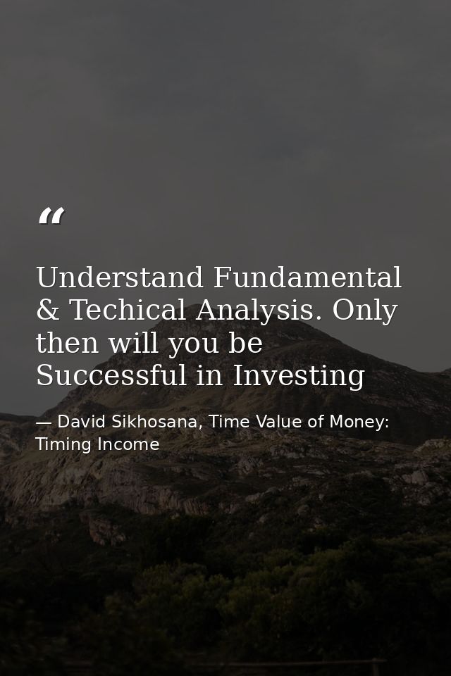 Understand Fundamental & Techical Analysis. Only then will you be Successful in Investing — David Sikhosana, Time Value of Money: Timing Income