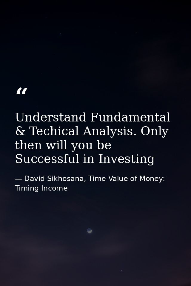 Understand Fundamental & Techical Analysis. Only then will you be Successful in Investing — David Sikhosana, Time Value of Money: Timing Income