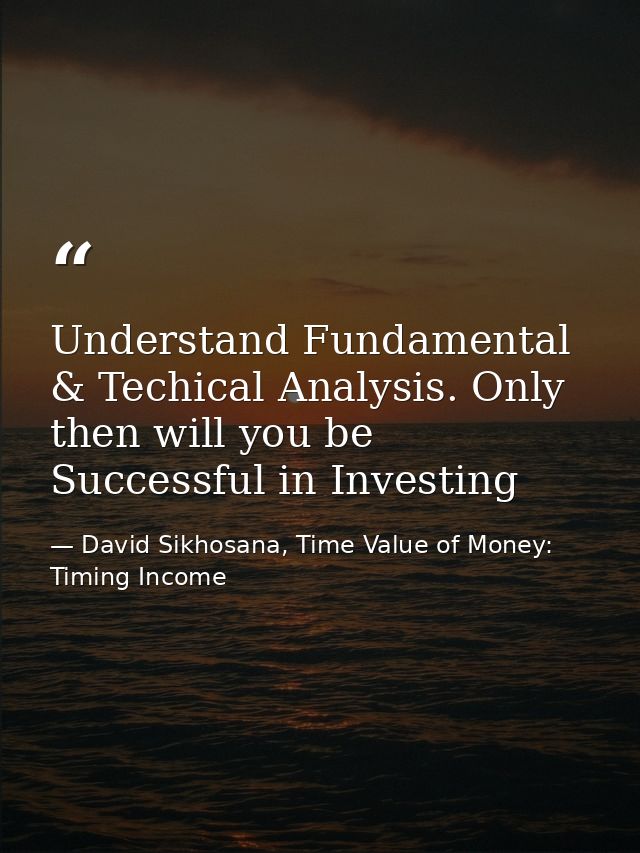 Understand Fundamental & Techical Analysis. Only then will you be Successful in Investing — David Sikhosana, Time Value of Money: Timing Income