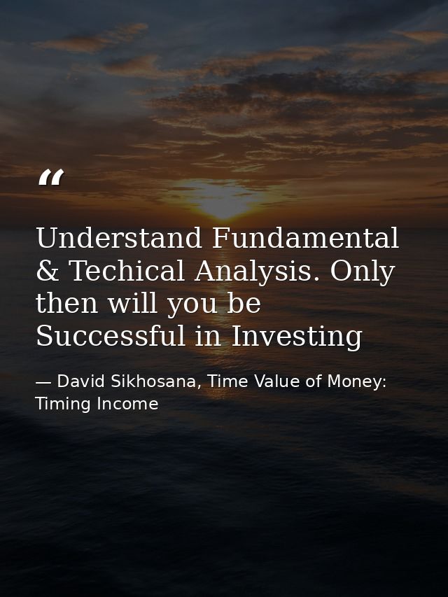 Understand Fundamental & Techical Analysis. Only then will you be Successful in Investing — David Sikhosana, Time Value of Money: Timing Income