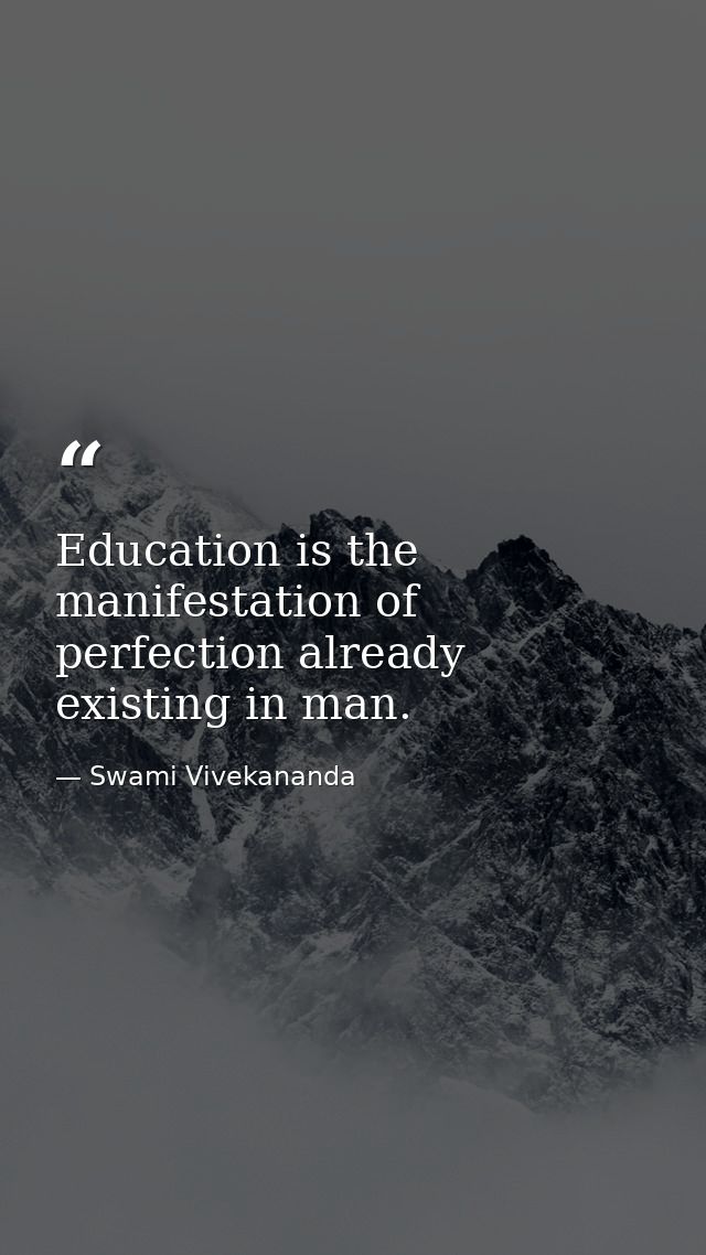Education is the manifestation of perfection already existing in man. — Swami Vivekananda