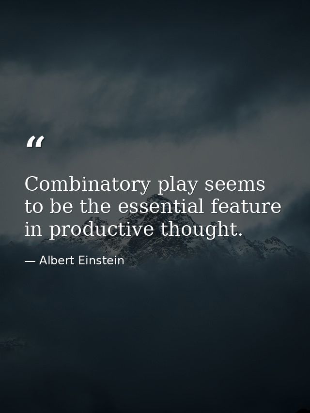 Combinatory play seems to be the essential feature in productive thought. — Albert Einstein