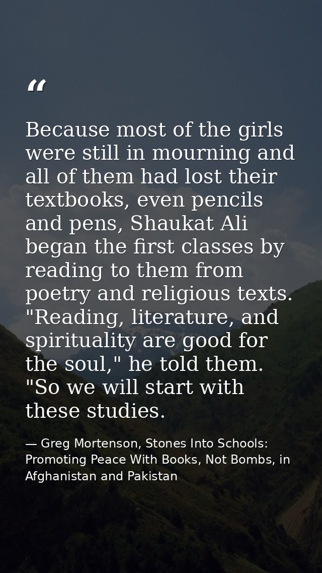 Because most of the girls were still in mourning and all of them had lost their textbooks, even pencils and pens, Shauka — Greg Mortenson, Stones Into Schools: Promoting Peace With Books, Not Bombs, in Afghanistan and Pakistan
