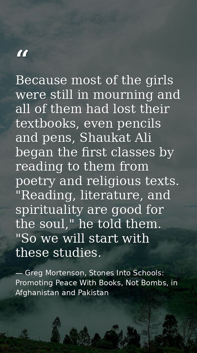Because most of the girls were still in mourning and all of them had lost their textbooks, even pencils and pens, Shauka — Greg Mortenson, Stones Into Schools: Promoting Peace With Books, Not Bombs, in Afghanistan and Pakistan