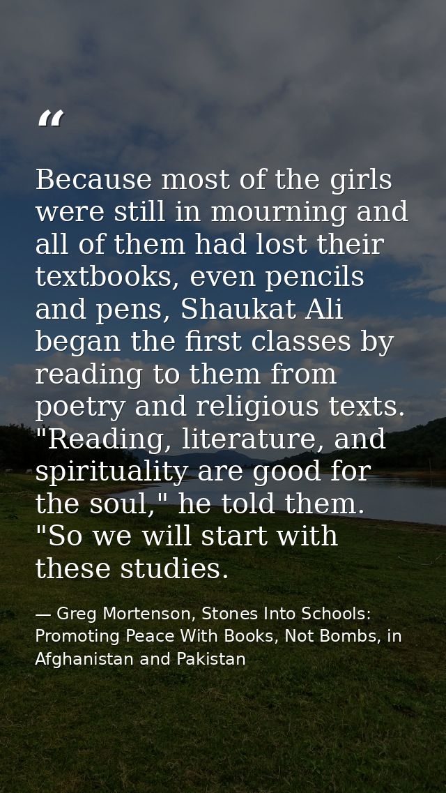 Because most of the girls were still in mourning and all of them had lost their textbooks, even pencils and pens, Shauka — Greg Mortenson, Stones Into Schools: Promoting Peace With Books, Not Bombs, in Afghanistan and Pakistan