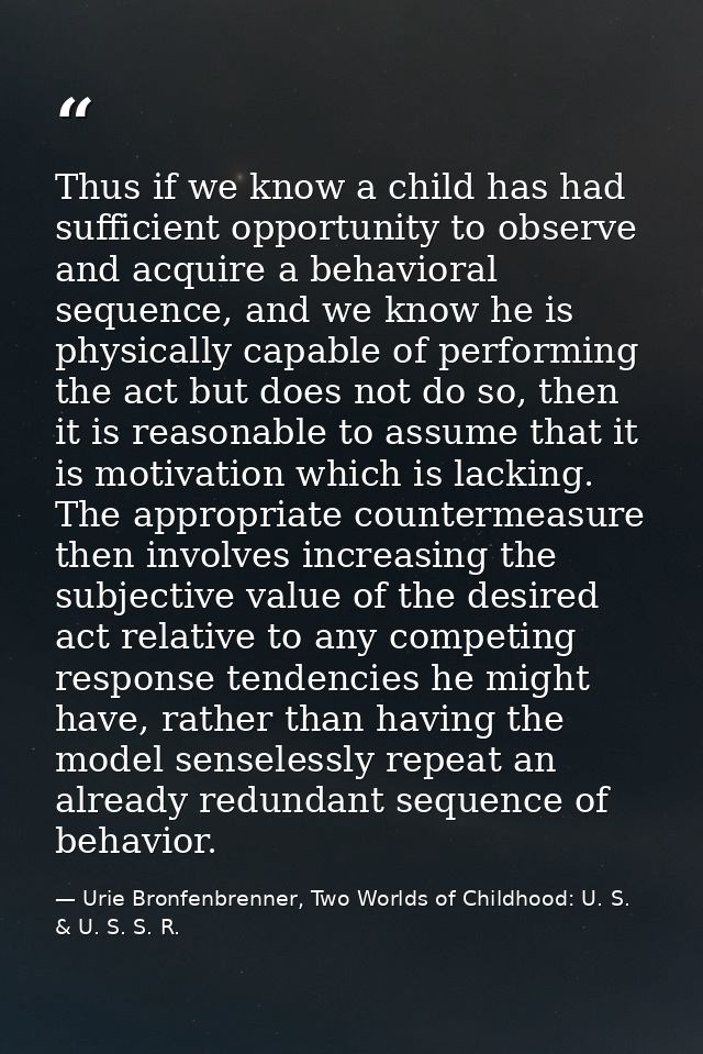 Thus if we know a child has had sufficient opportunity to observe and acquire a behavioral sequence, and we know he is p — Urie Bronfenbrenner, Two Worlds of Childhood: U. S. & U. S. S. R.