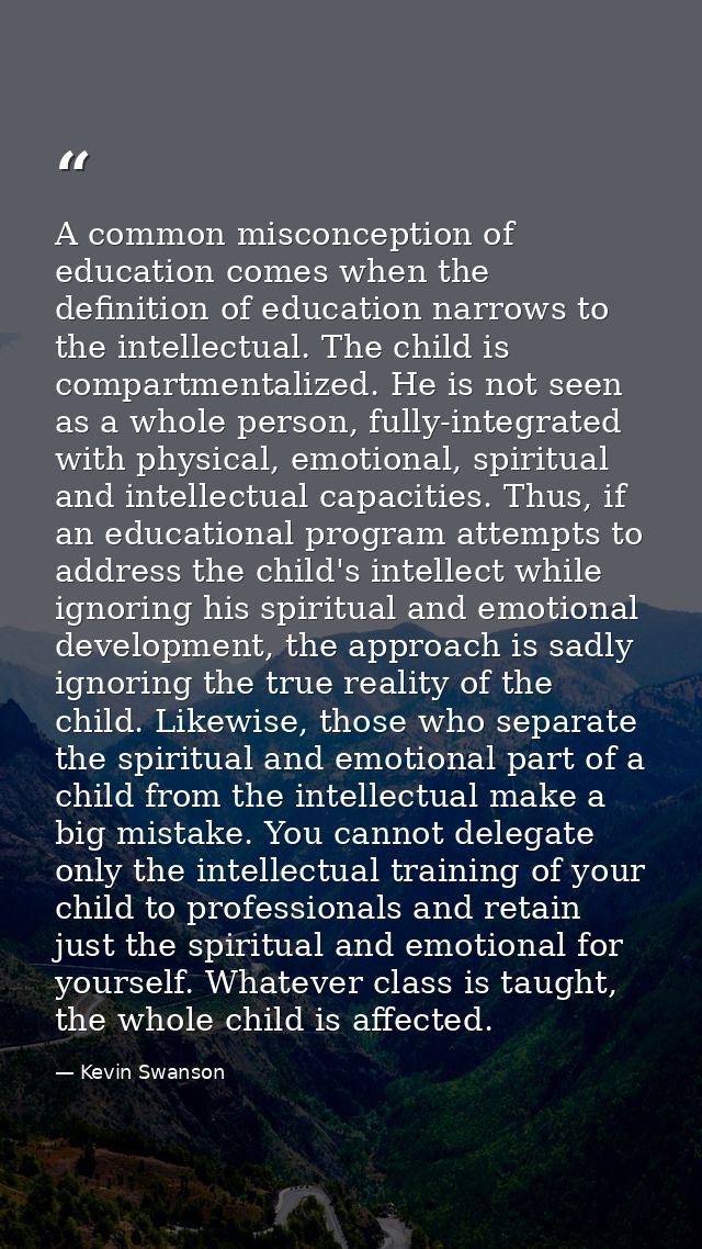 A common misconception of education comes when the definition of education narrows to the intellectual. The child is com — Kevin Swanson