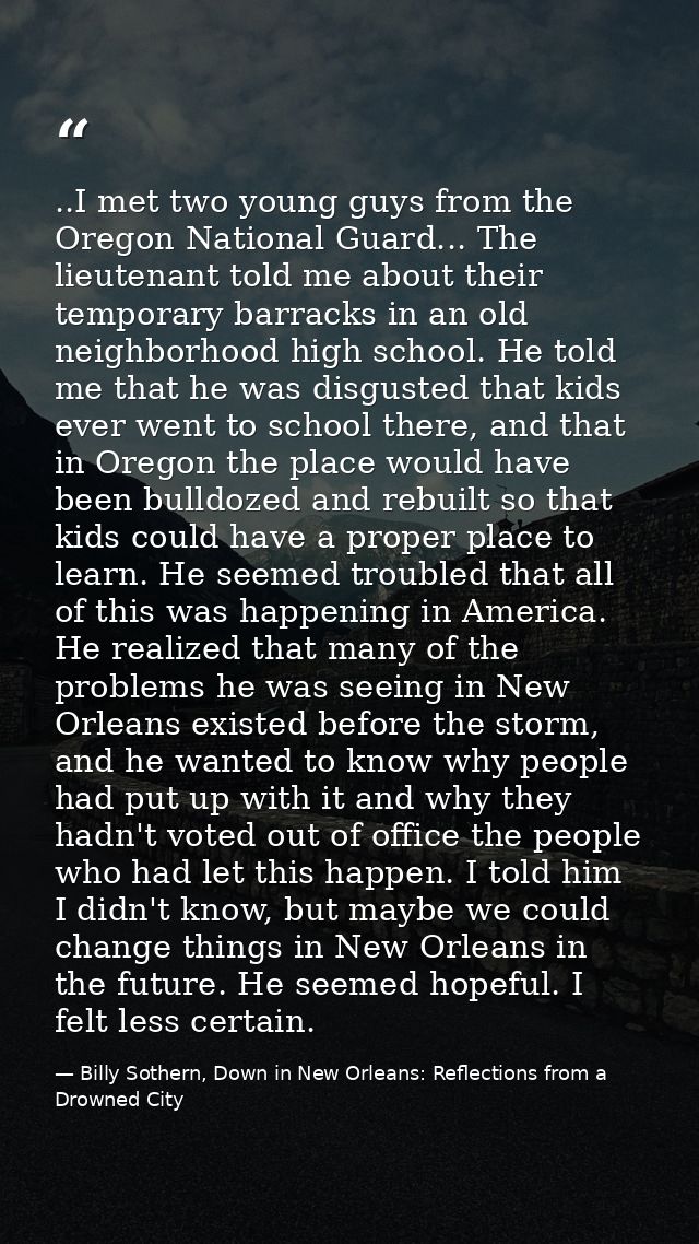 ..I met two young guys from the Oregon National Guard... The lieutenant told me about their temporary barracks in an old — Billy Sothern, Down in New Orleans: Reflections from a Drowned City