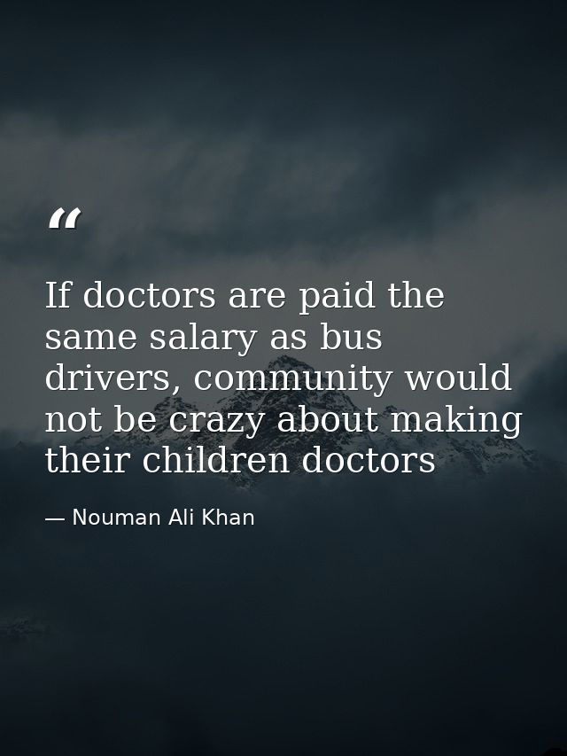 If doctors are paid the same salary as bus drivers, community would not be crazy about making their children doctors — Nouman Ali Khan