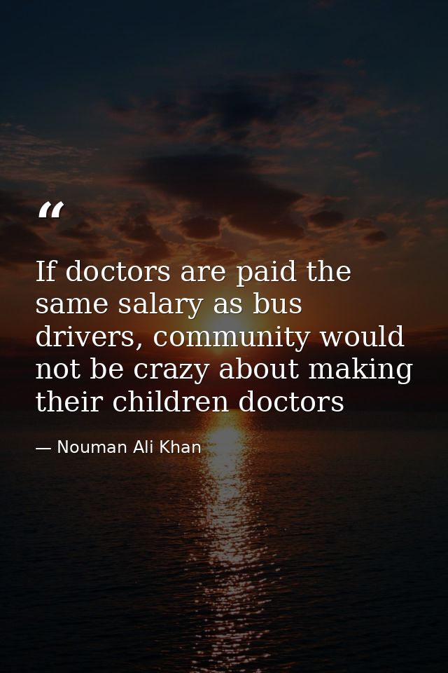If doctors are paid the same salary as bus drivers, community would not be crazy about making their children doctors — Nouman Ali Khan