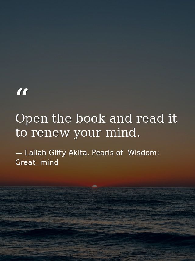 Open the book and read it to renew your mind. — Lailah Gifty Akita, Pearls of  Wisdom: Great  mind