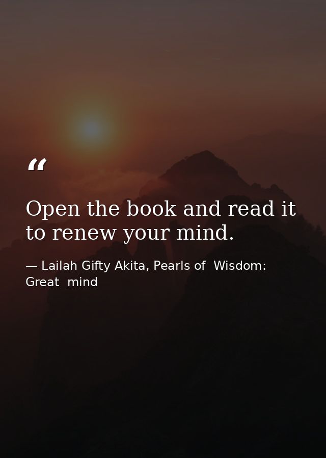 Open the book and read it to renew your mind. — Lailah Gifty Akita, Pearls of  Wisdom: Great  mind
