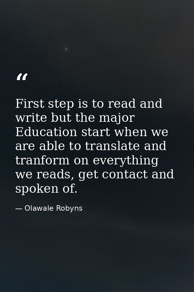 First step is to read and write but the major Education start when we are able to translate and tranform on everything w — Olawale Robyns