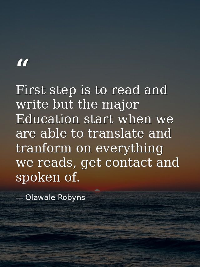 First step is to read and write but the major Education start when we are able to translate and tranform on everything w — Olawale Robyns