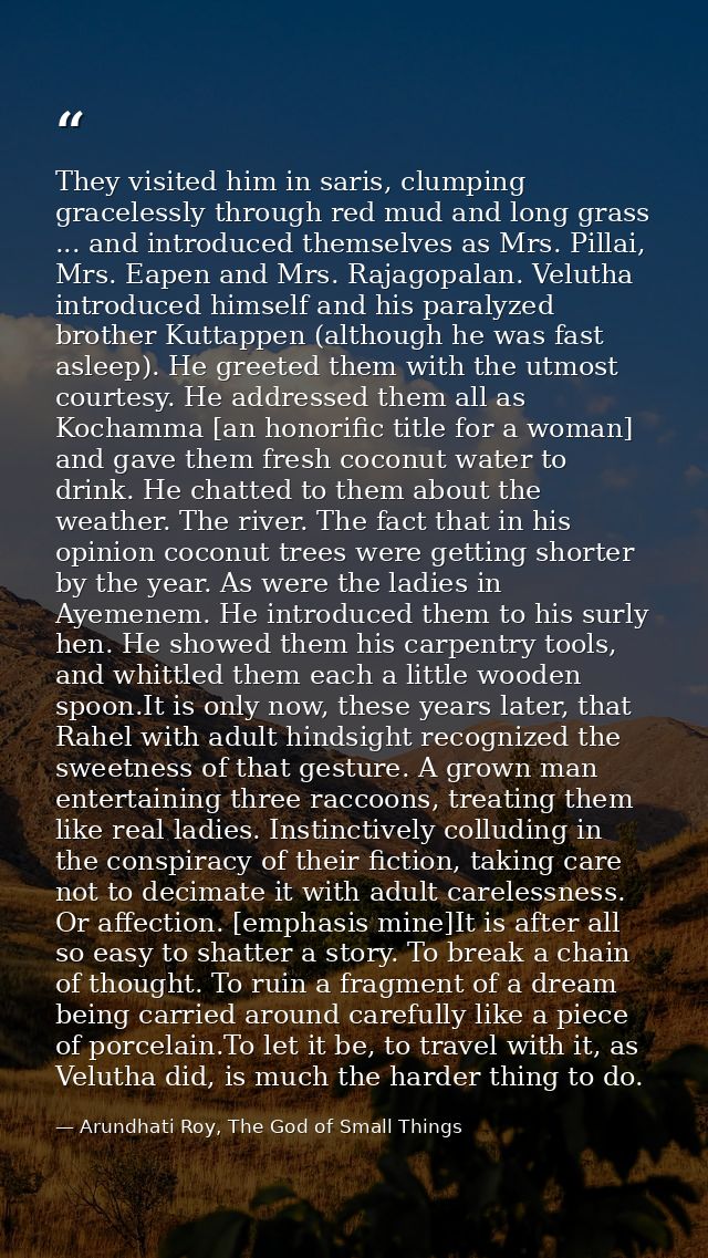 They visited him in saris, clumping gracelessly through red mud and long grass ... and introduced themselves as Mrs. Pil — Arundhati Roy, The God of Small Things