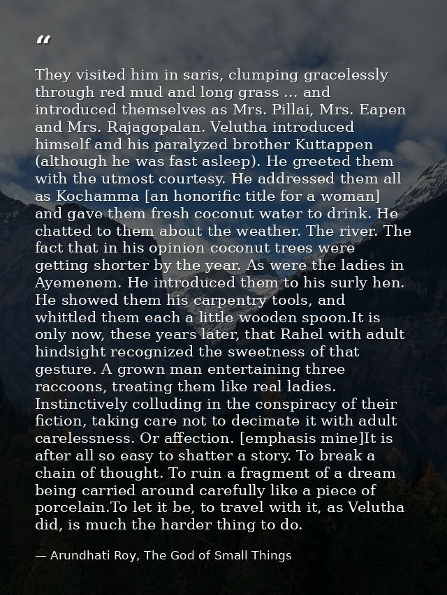 They visited him in saris, clumping gracelessly through red mud and long grass ... and introduced themselves as Mrs. Pil — Arundhati Roy, The God of Small Things