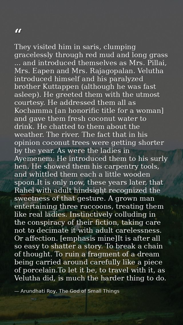 They visited him in saris, clumping gracelessly through red mud and long grass ... and introduced themselves as Mrs. Pil — Arundhati Roy, The God of Small Things