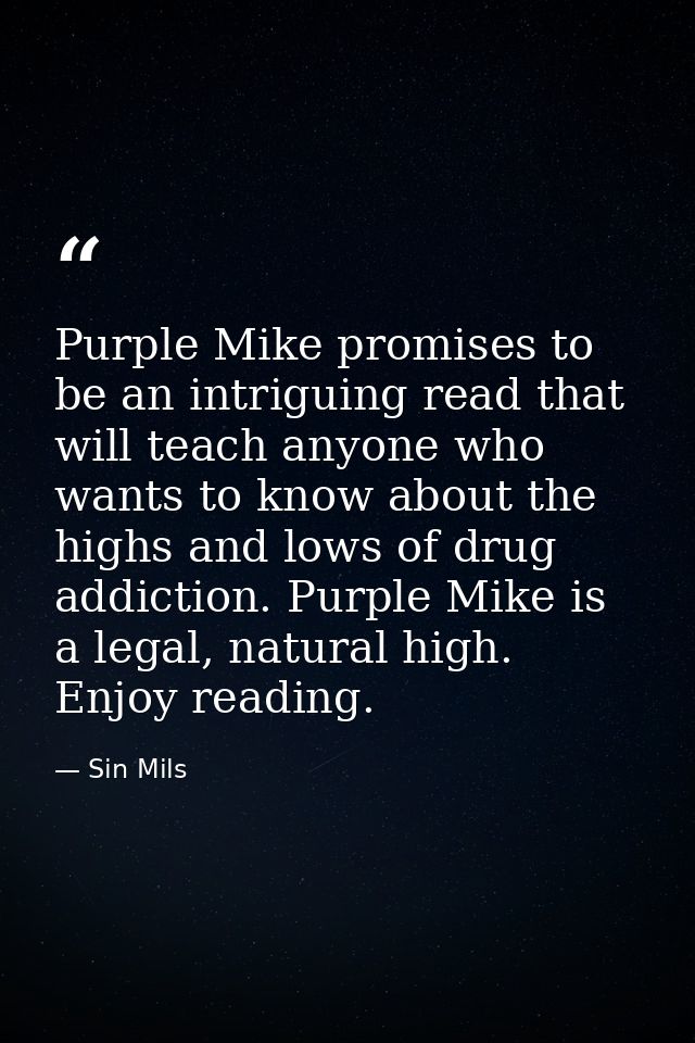 Purple Mike promises to be an intriguing read that will teach anyone who wants to know about the highs and lows of drug  — Sin Mils