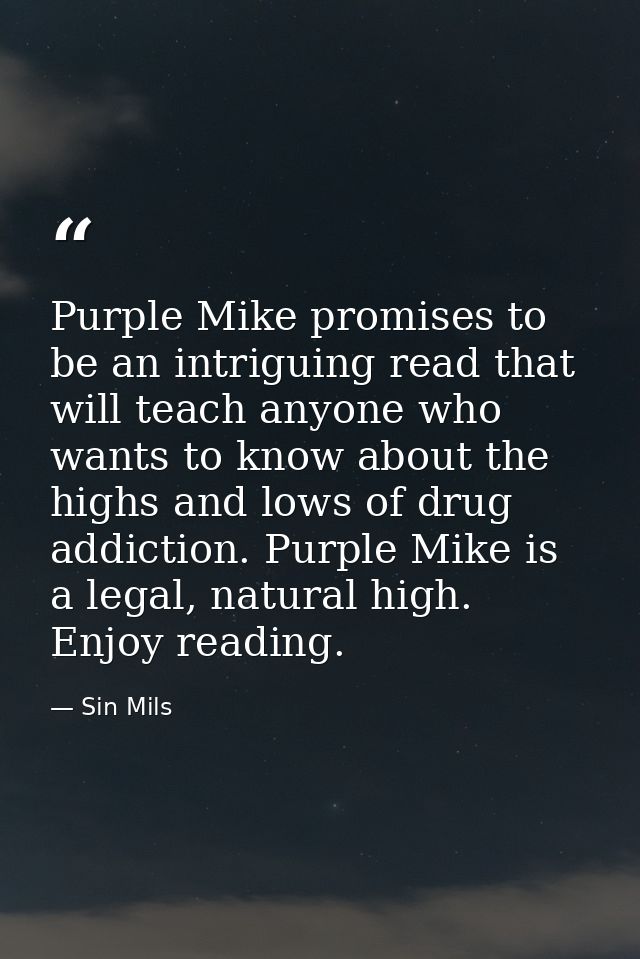 Purple Mike promises to be an intriguing read that will teach anyone who wants to know about the highs and lows of drug  — Sin Mils