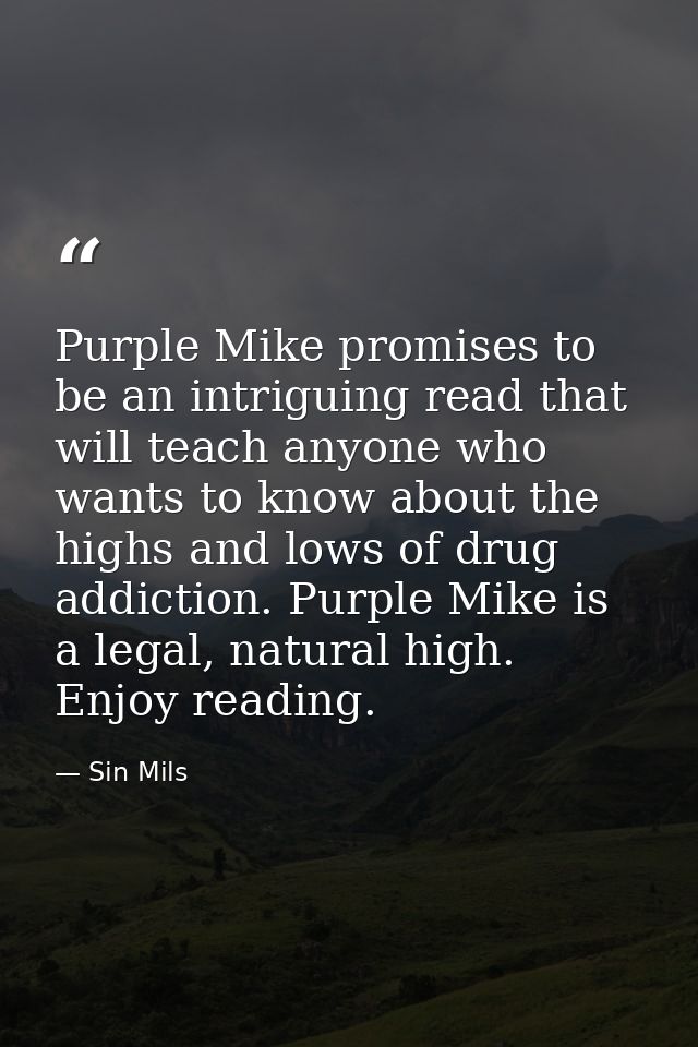 Purple Mike promises to be an intriguing read that will teach anyone who wants to know about the highs and lows of drug  — Sin Mils