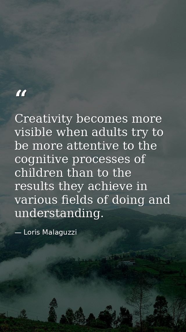 Creativity becomes more visible when adults try to be more attentive to the cognitive processes of children than to the  — Loris Malaguzzi
