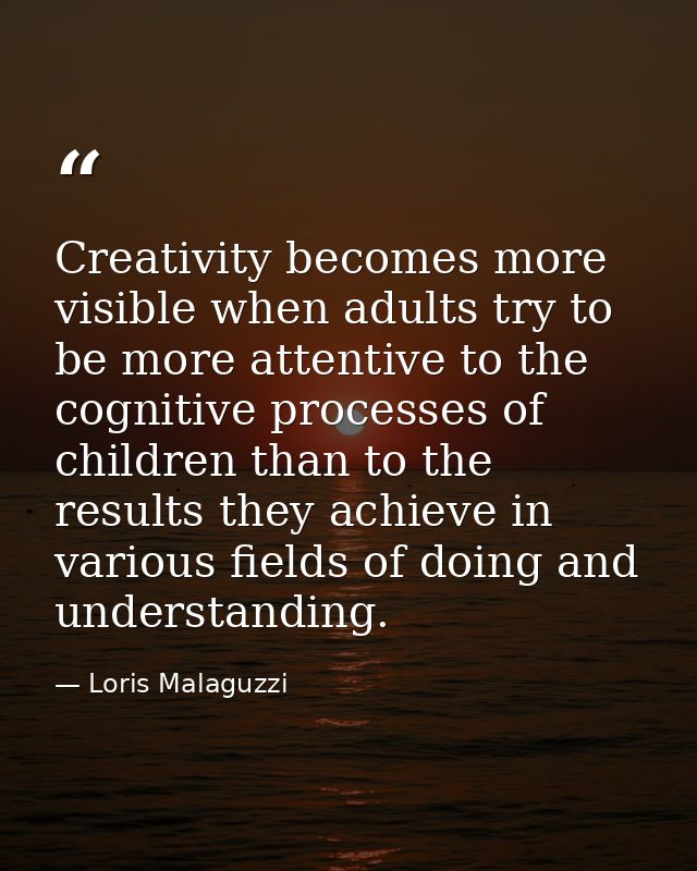 Creativity becomes more visible when adults try to be more attentive to the cognitive processes of children than to the  — Loris Malaguzzi