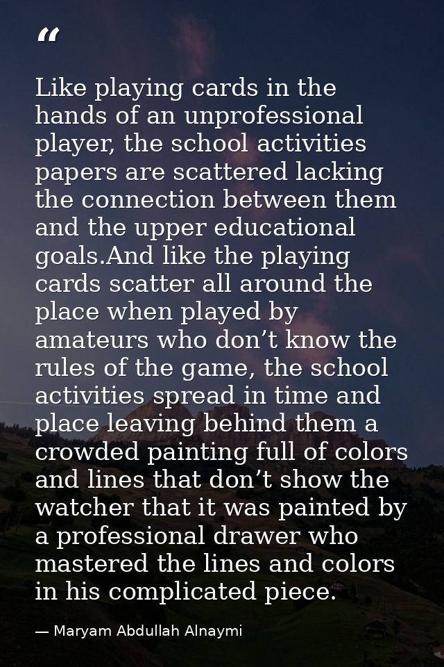 Like playing cards in the hands of an unprofessional player, the school activities papers are scattered lacking the conn — Maryam Abdullah Alnaymi
