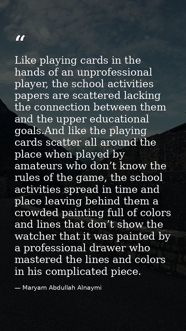 Like playing cards in the hands of an unprofessional player, the school activities papers are scattered lacking the conn — Maryam Abdullah Alnaymi