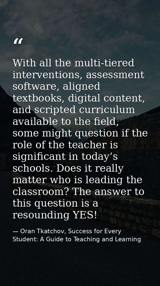 With all the multi-tiered interventions, assessment software, aligned textbooks, digital content, and scripted curriculu — Oran Tkatchov, Success for Every Student: A Guide to Teaching and Learning