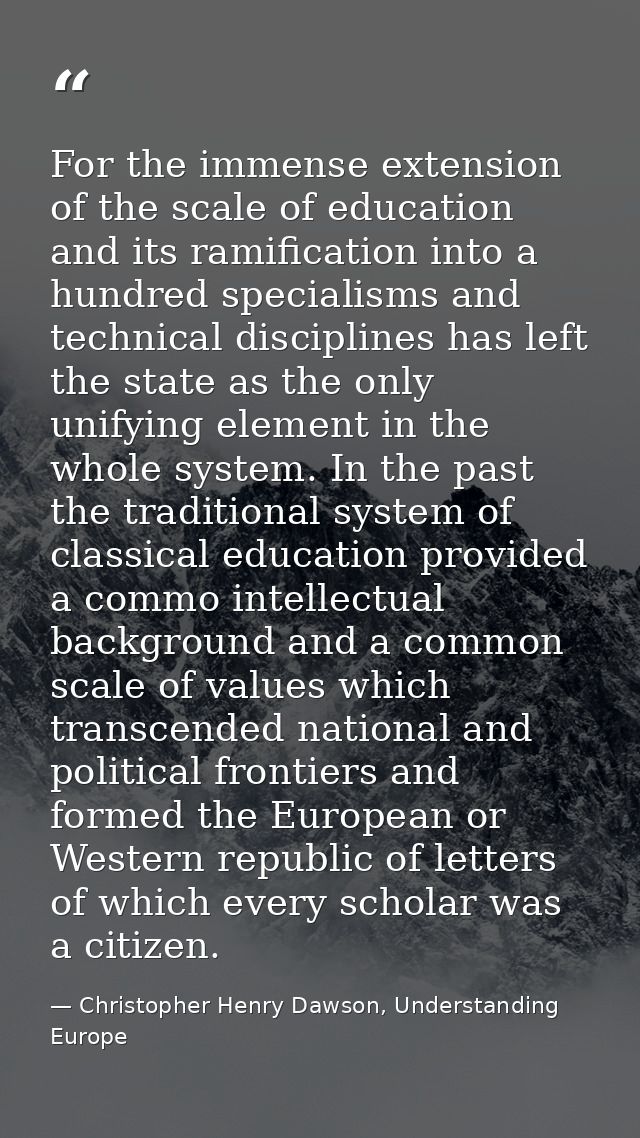 For the immense extension of the scale of education and its ramification into a hundred specialisms and technical discip — Christopher Henry Dawson, Understanding Europe