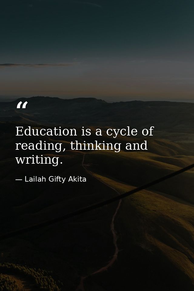 Education is a cycle of reading, thinking and writing. — Lailah Gifty Akita