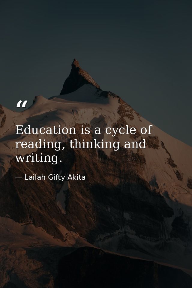 Education is a cycle of reading, thinking and writing. — Lailah Gifty Akita