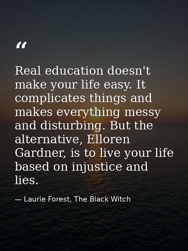 Real education doesn't make your life easy. It complicates things and makes everything messy and disturbing. But the alt — Laurie Forest, The Black Witch