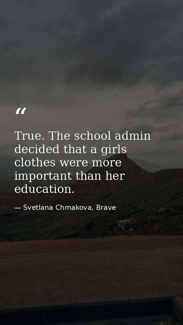 True. The school admin decided that a girls clothes were more important than her education. — Svetlana Chmakova, Brave