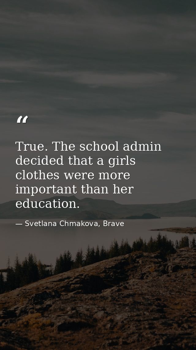 True. The school admin decided that a girls clothes were more important than her education. — Svetlana Chmakova, Brave