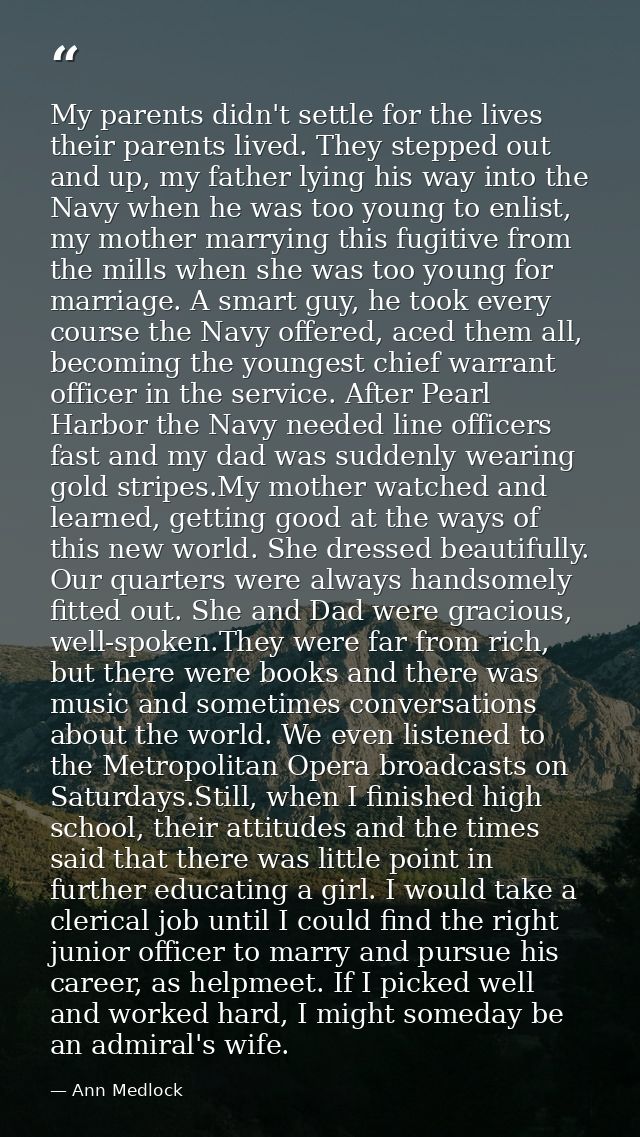 My parents didn't settle for the lives their parents lived. They stepped out and up, my father lying his way into the Na — Ann Medlock