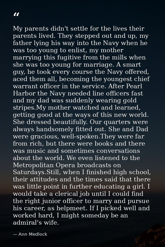 My parents didn't settle for the lives their parents lived. They stepped out and up, my father lying his way into the Na — Ann Medlock