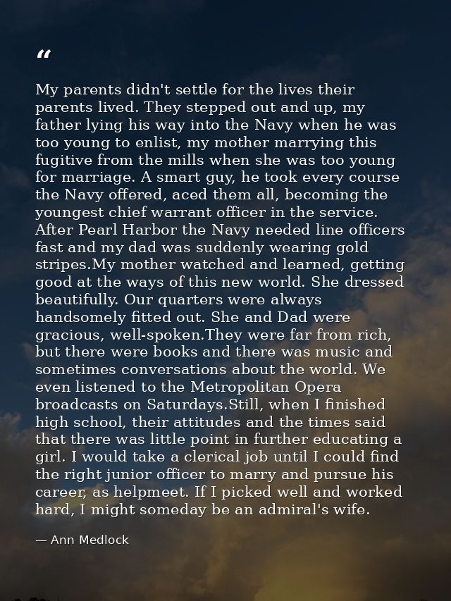 My parents didn't settle for the lives their parents lived. They stepped out and up, my father lying his way into the Na — Ann Medlock