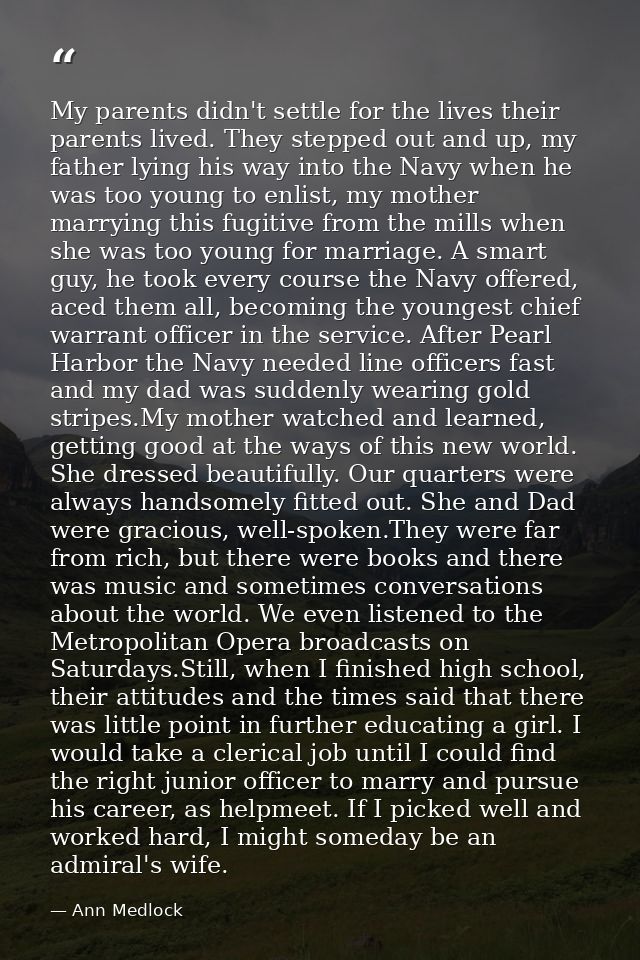 My parents didn't settle for the lives their parents lived. They stepped out and up, my father lying his way into the Na — Ann Medlock