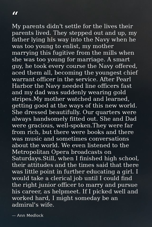 My parents didn't settle for the lives their parents lived. They stepped out and up, my father lying his way into the Na — Ann Medlock