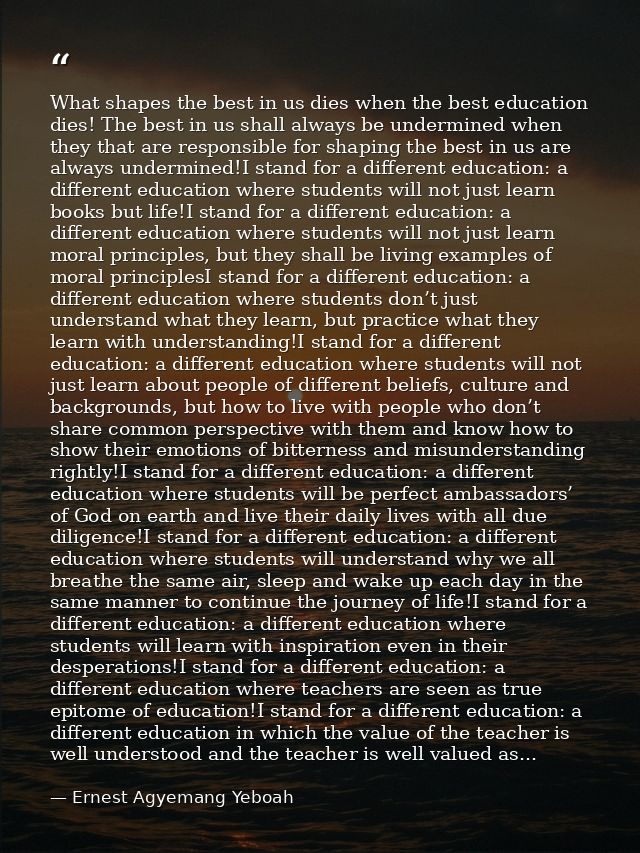 What shapes the best in us dies when the best education dies! The best in us shall always be undermined when they that a — Ernest Agyemang Yeboah