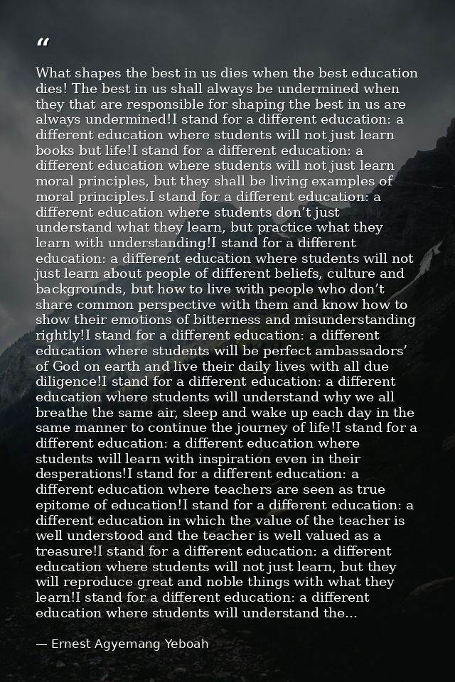 What shapes the best in us dies when the best education dies! The best in us shall always be undermined when they that a — Ernest Agyemang Yeboah